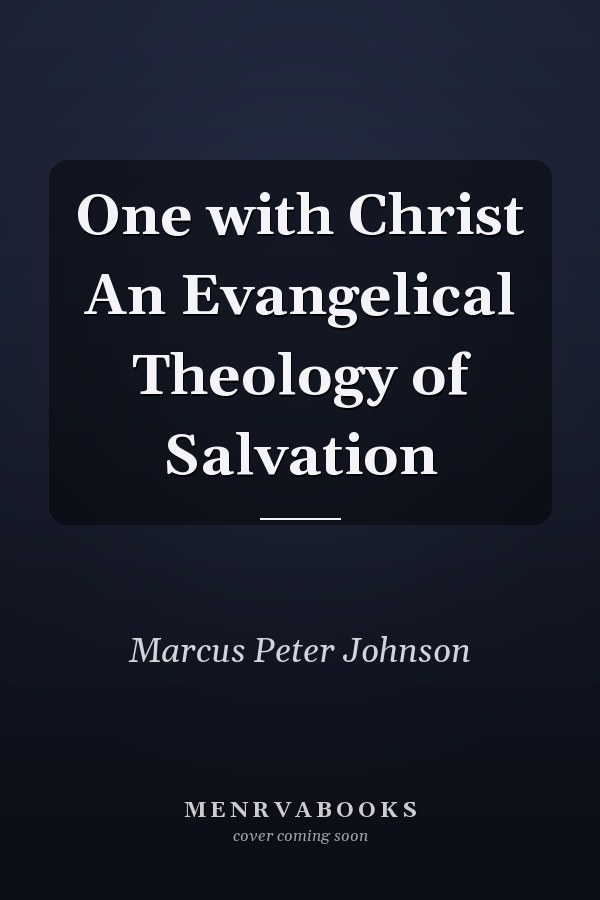 One with Christ An Evangelical Theology of Salvation