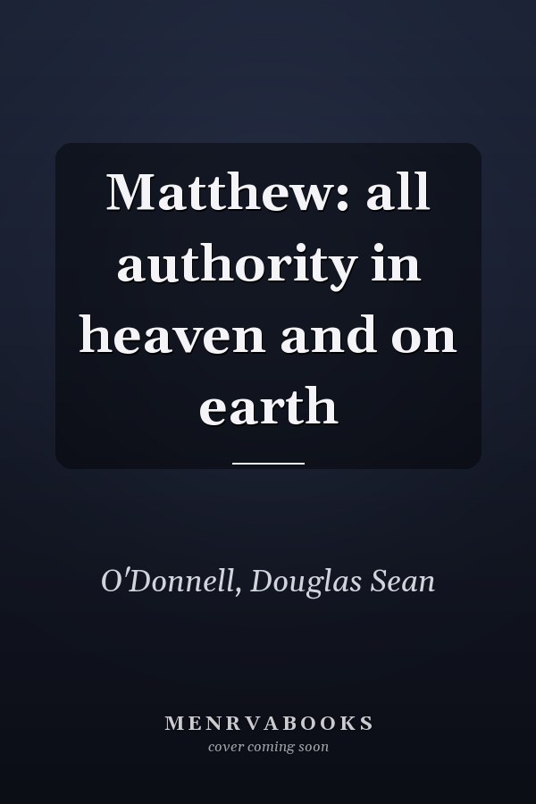 Matthew: all authority in heaven and on earth