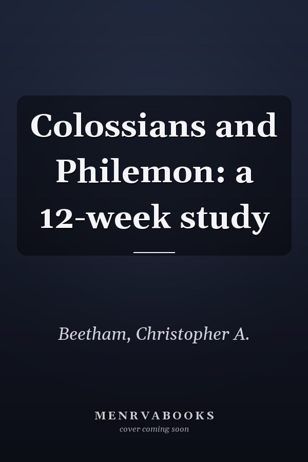 Colossians and Philemon: a 12-week study