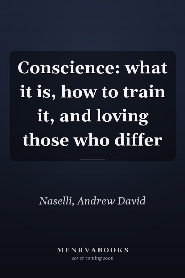 Conscience: what it is, how to train it, and loving those who differ