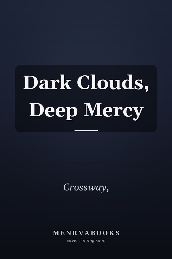 Dark Clouds, Deep Mercy