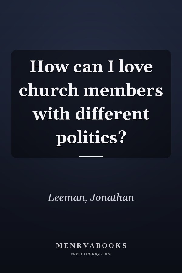 How can I love church members with different politics?