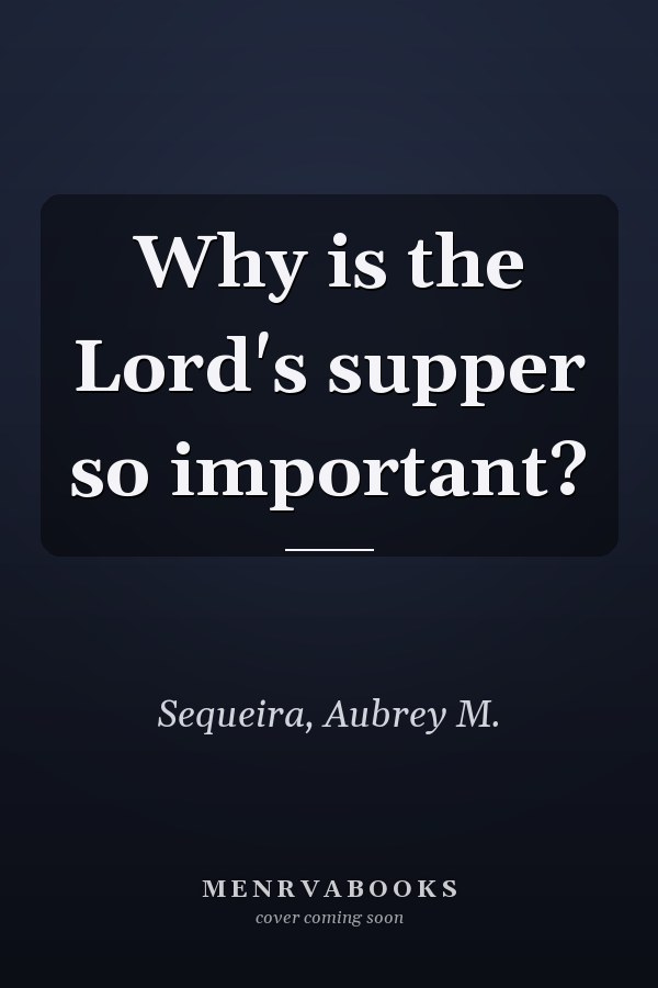 Why is the Lord's supper so important?