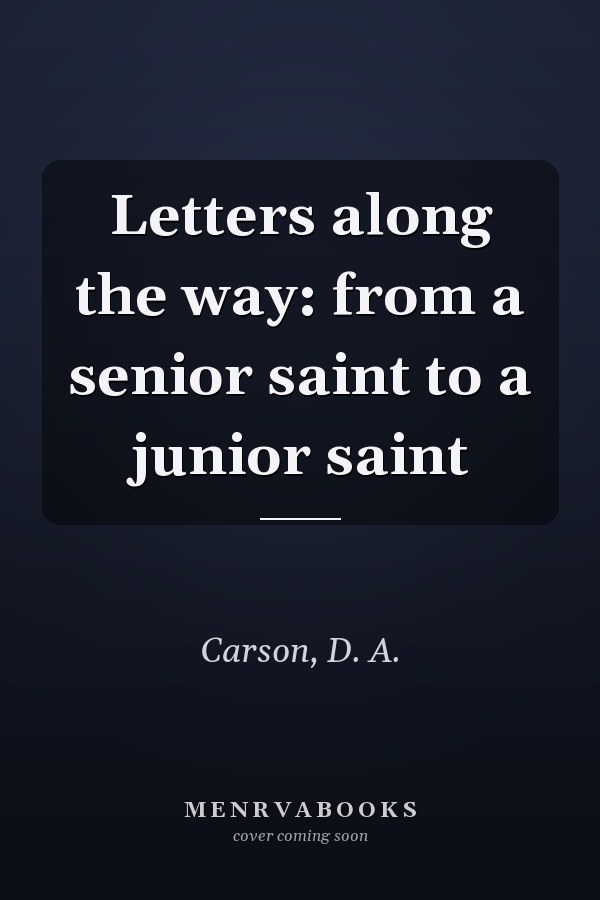 Letters along the way: from a senior saint to a junior saint