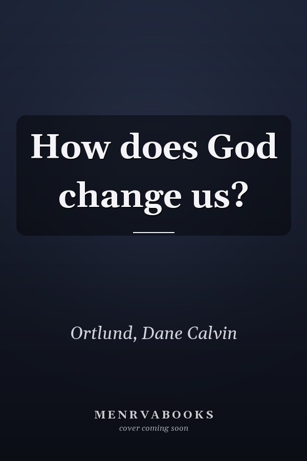How does God change us?