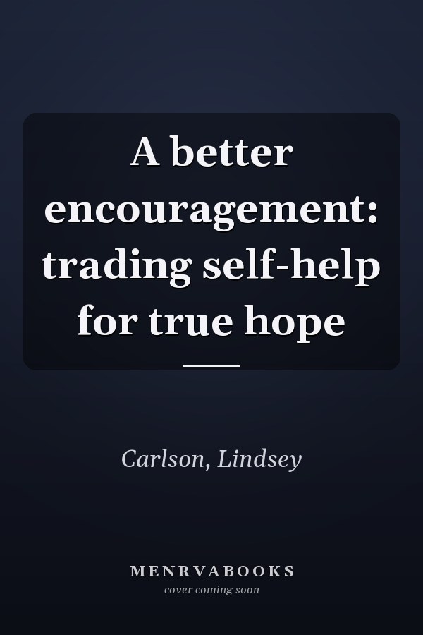A better encouragement: trading self-help for true hope