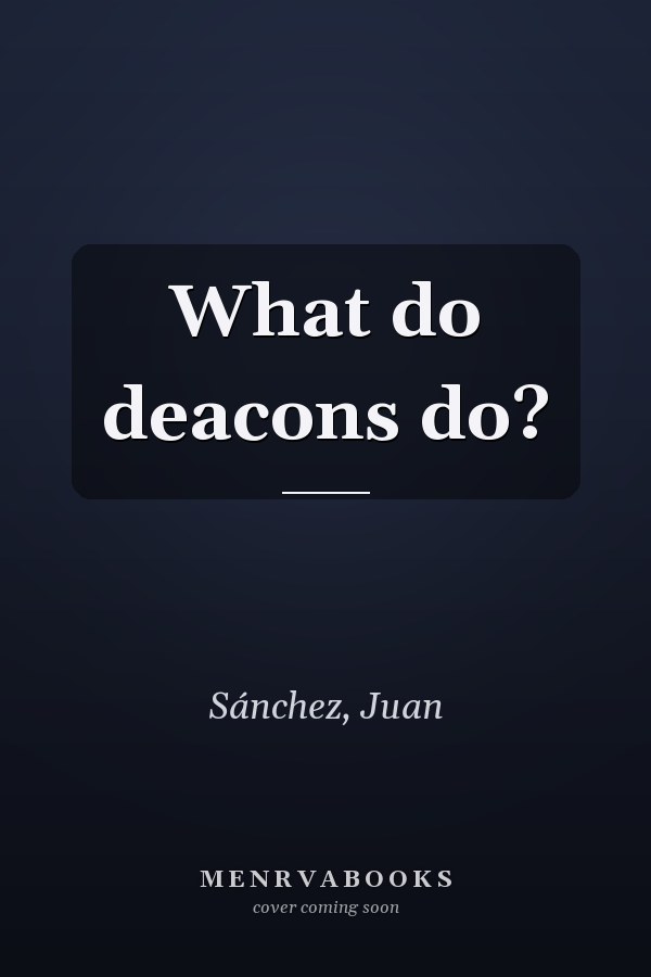 What do deacons do?