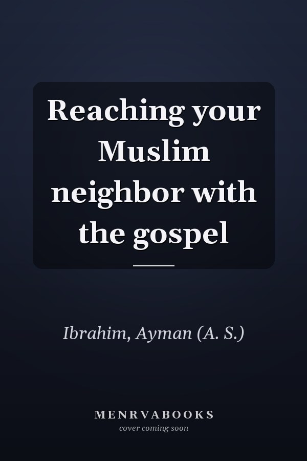 Reaching your Muslim neighbor with the gospel