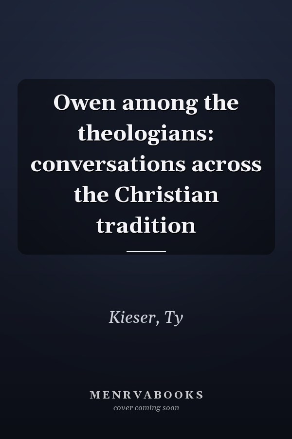 Owen among the theologians: conversations across the Christian tradition