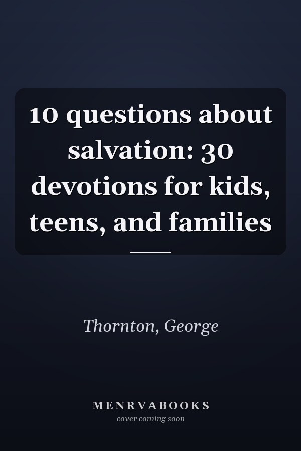 10 questions about salvation: 30 devotions for kids, teens, and families