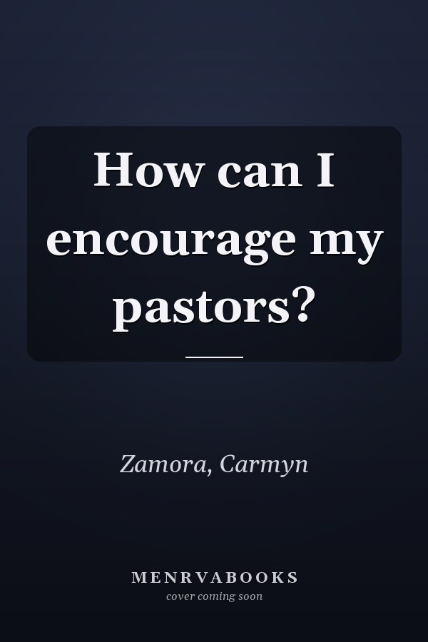 How can I encourage my pastors?