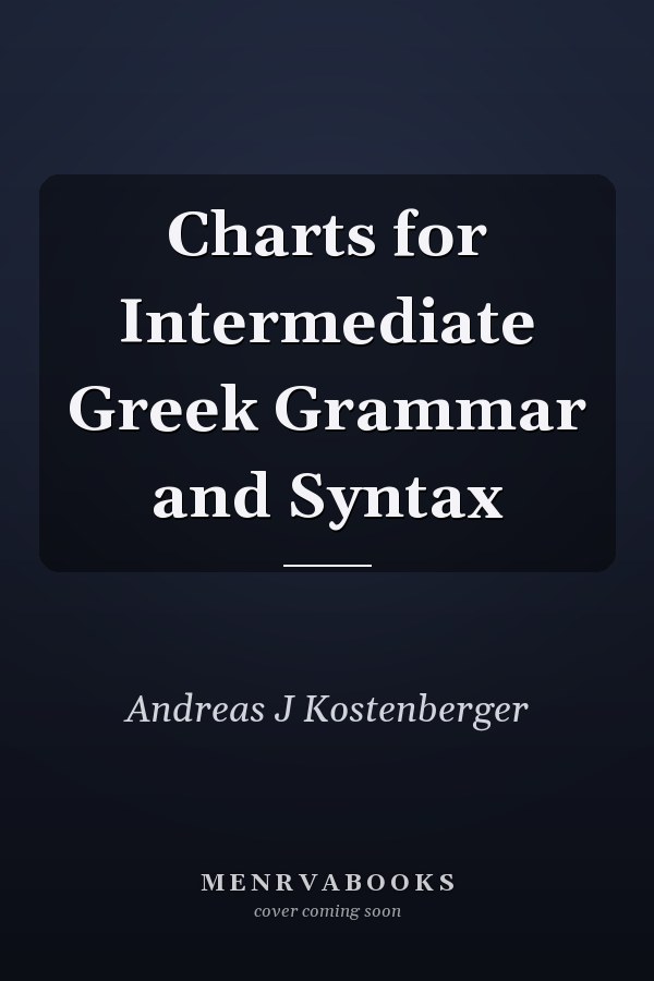 Charts for Intermediate Greek Grammar and Syntax