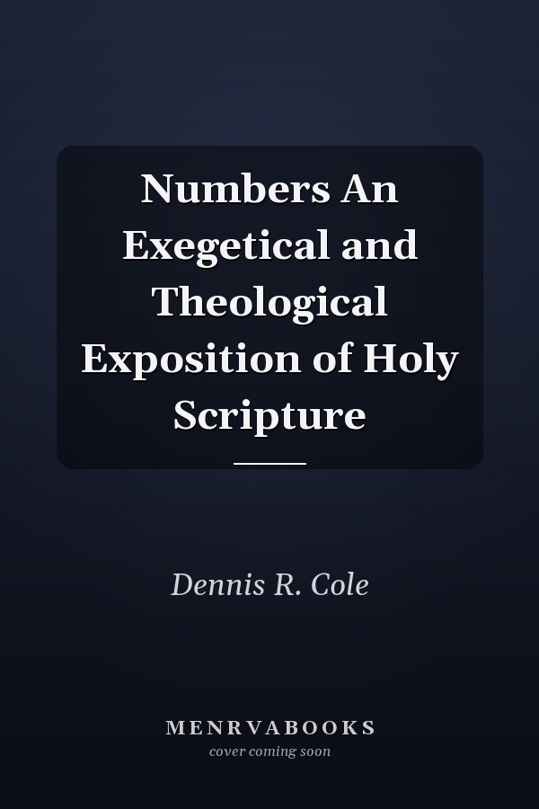 Numbers An Exegetical and Theological Exposition of Holy Scripture