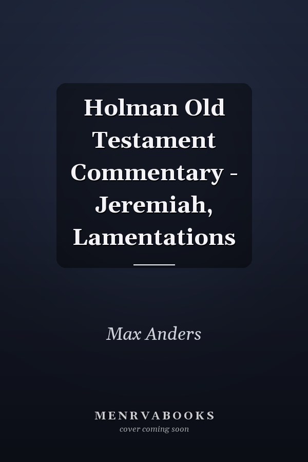 Holman Old Testament Commentary - Jeremiah, Lamentations