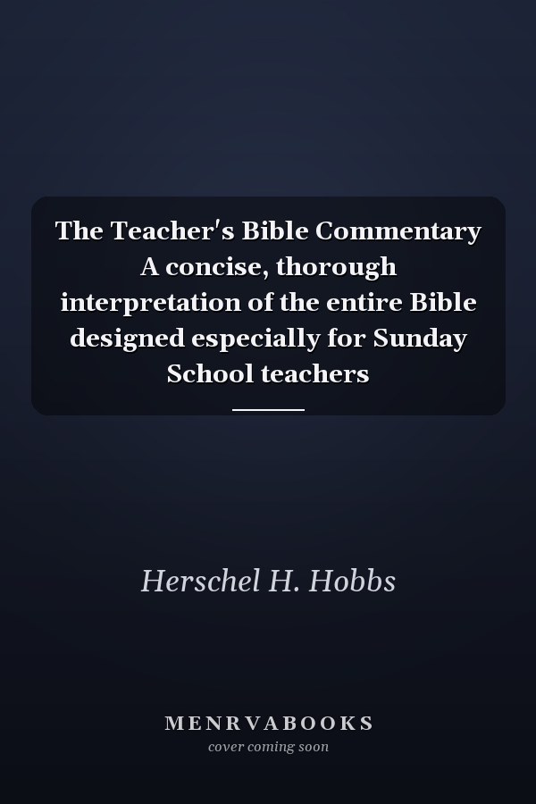 The Teacher's Bible Commentary A concise, thorough interpretation of the entire Bible designed especially for Sunday School teachers
