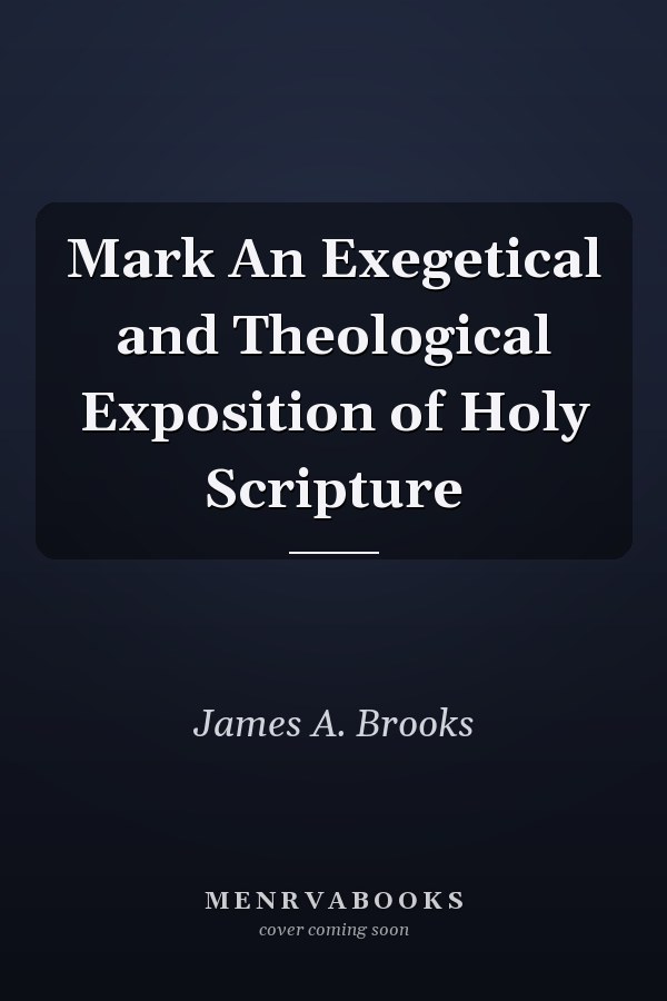 Mark An Exegetical and Theological Exposition of Holy Scripture
