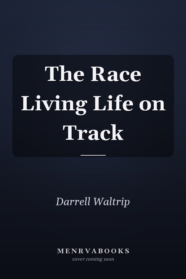 The Race Living Life on Track
