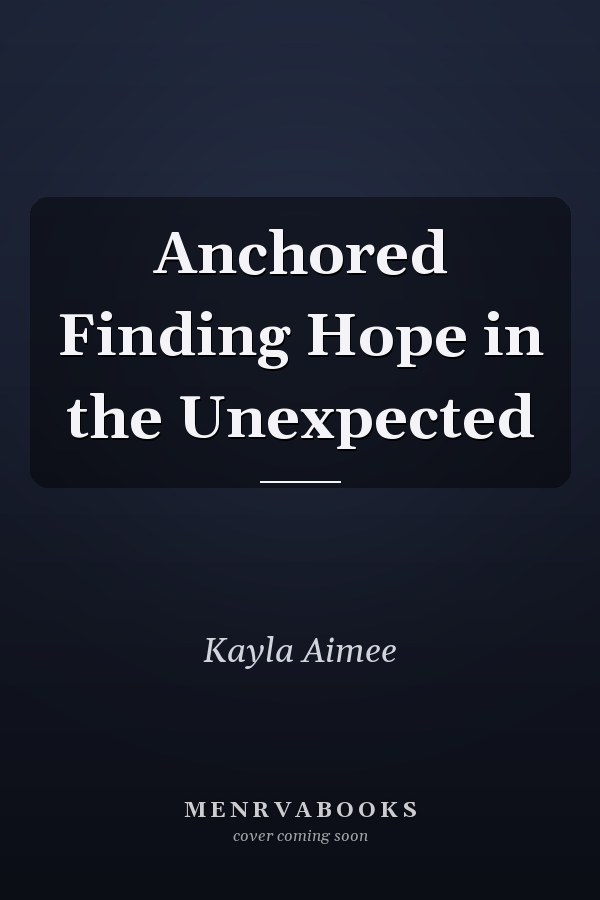 Anchored Finding Hope in the Unexpected