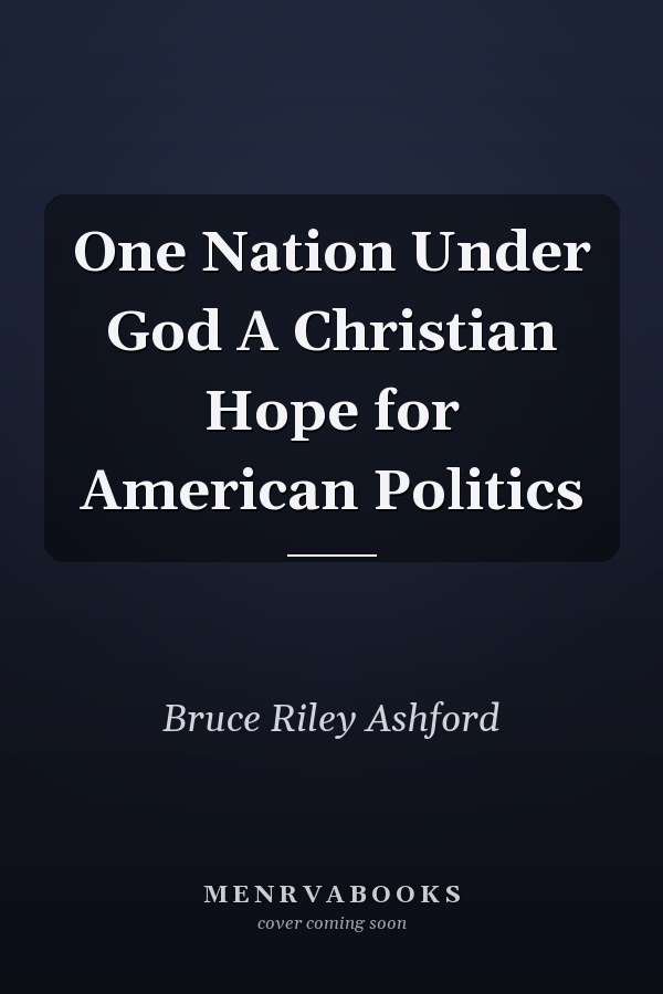 One Nation Under God A Christian Hope for American Politics