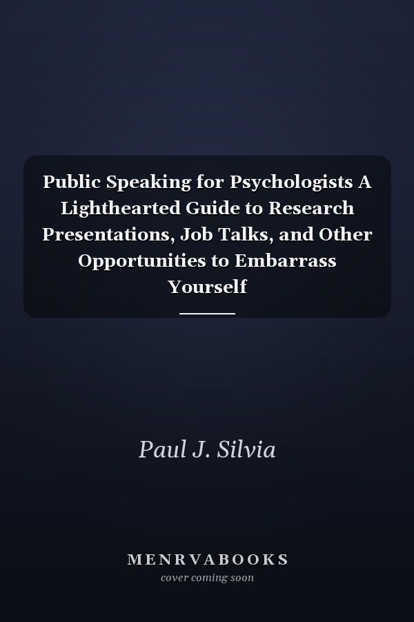 Public Speaking for Psychologists A Lighthearted Guide to Research Presentations, Job Talks, and Other Opportunities to Embarrass Yourself
