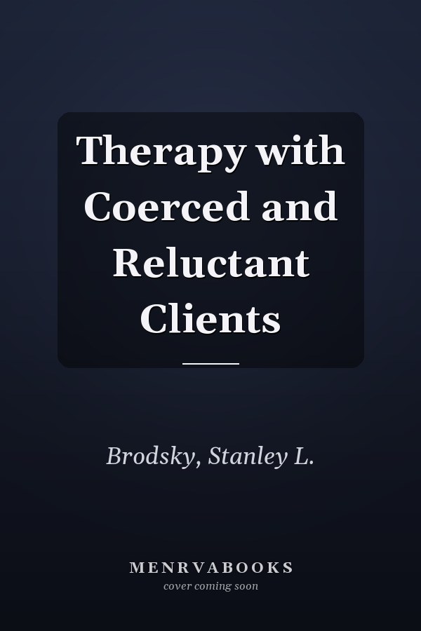 Therapy with Coerced and Reluctant Clients
