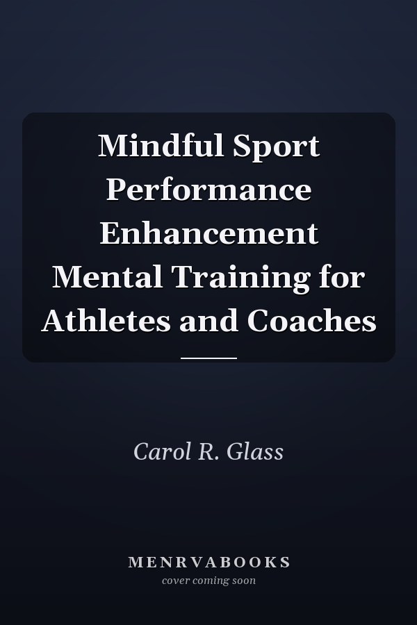 Mindful Sport Performance Enhancement Mental Training for Athletes and Coaches