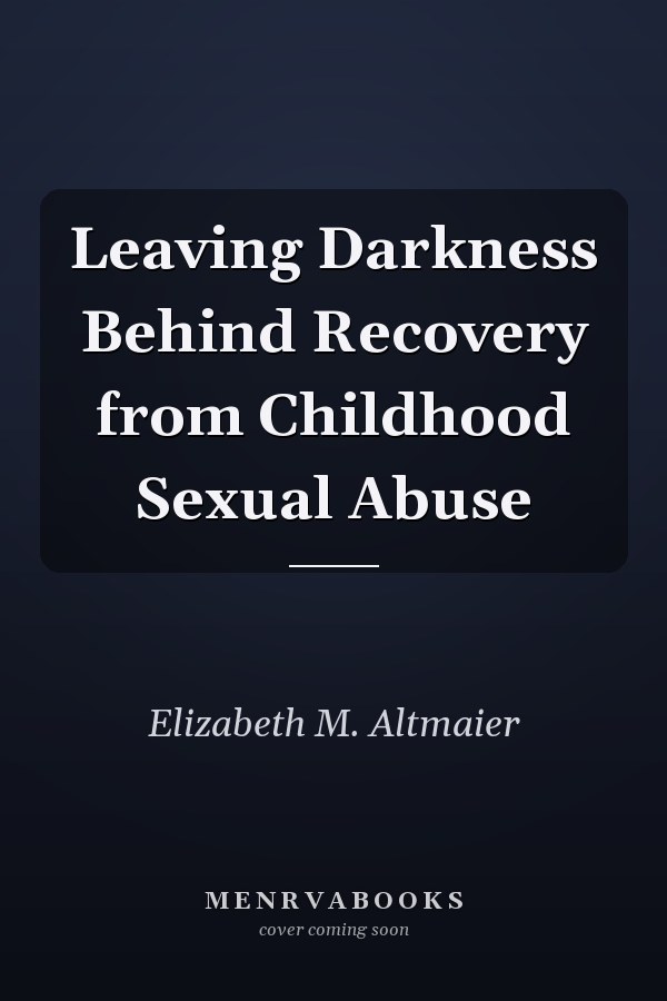 Leaving Darkness Behind Recovery from Childhood Sexual Abuse