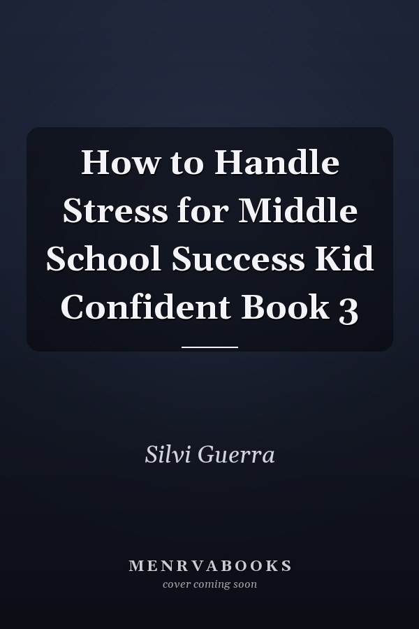 How to Handle Stress for Middle School Success Kid Confident Book 3