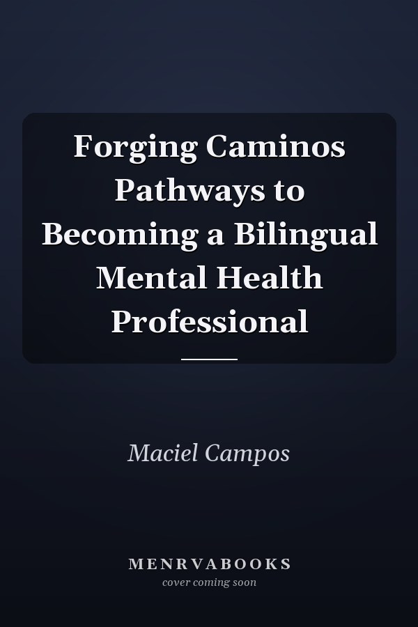 Forging Caminos Pathways to Becoming a Bilingual Mental Health Professional