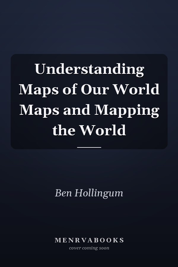 Understanding Maps of Our World Maps and Mapping the World