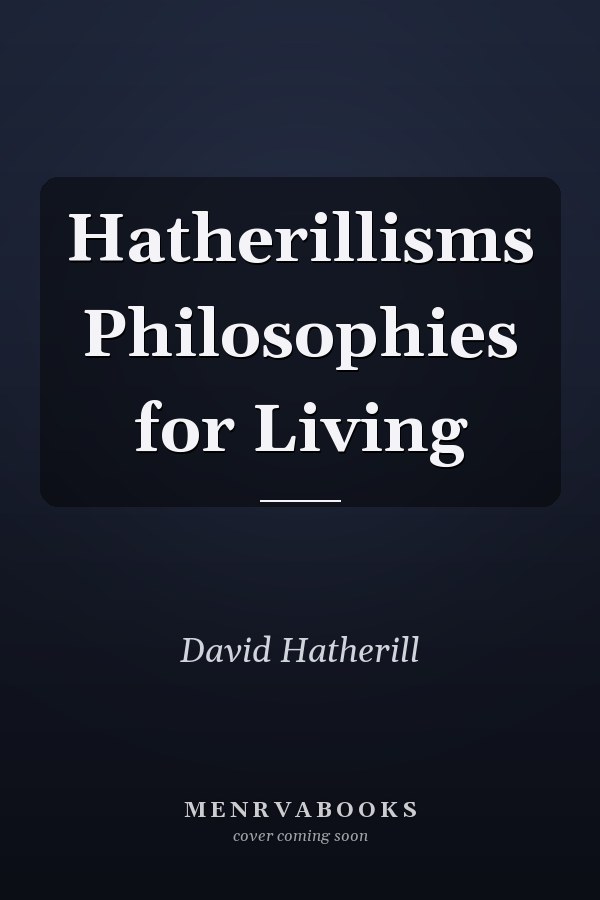 Hatherillisms Philosophies for Living