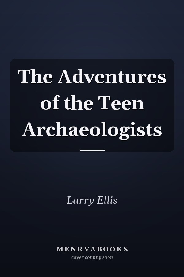 The Adventures of the Teen Archaeologists