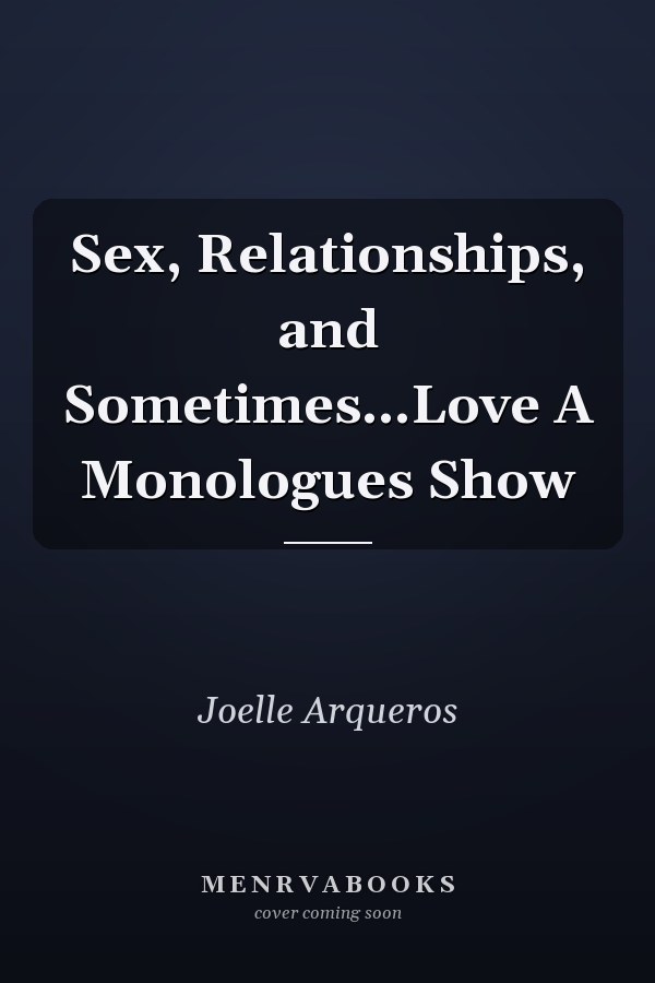 Sex, Relationships, and Sometimes...Love A Monologues Show