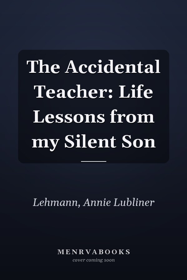 The Accidental Teacher: Life Lessons from my Silent Son
