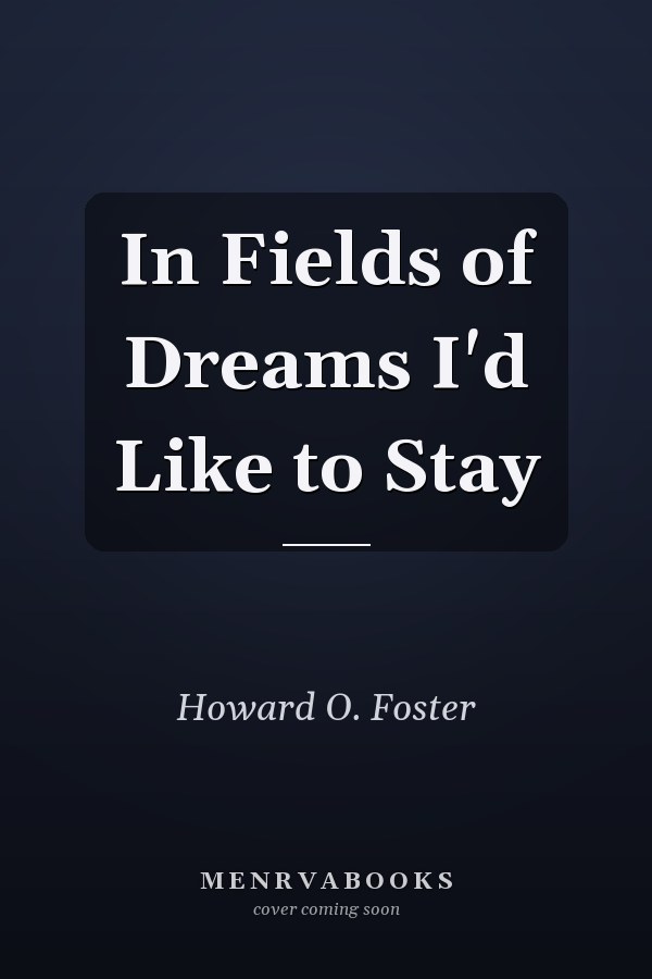 In Fields of Dreams I'd Like to Stay