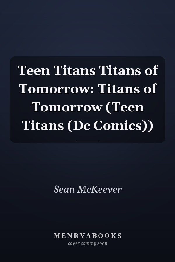 Teen Titans Titans of Tomorrow: Titans of Tomorrow (Teen Titans (Dc Comics))