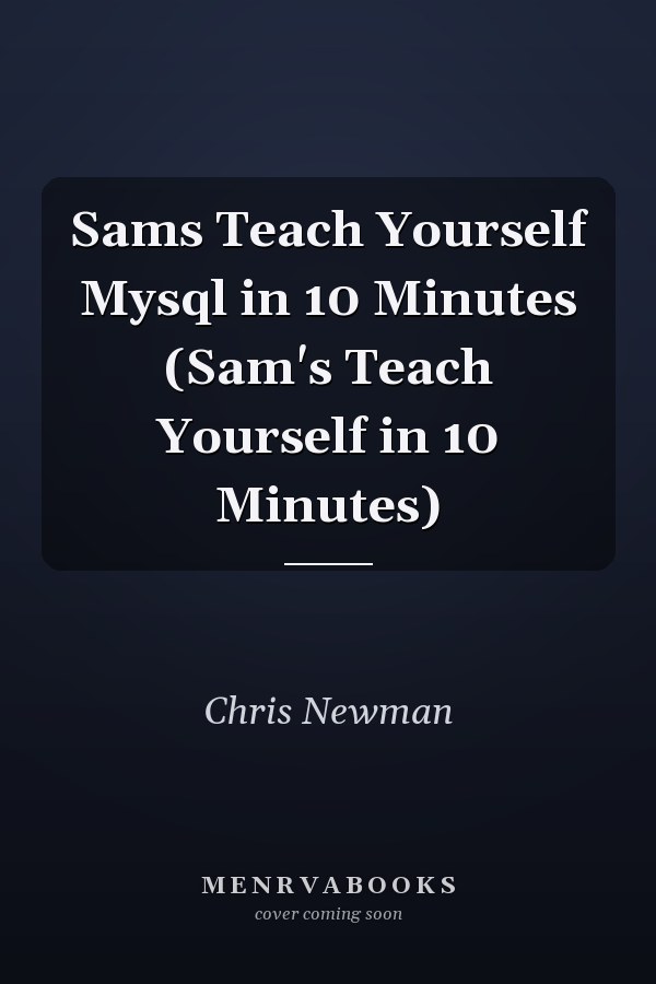 Sams Teach Yourself Mysql in 10 Minutes (Sam's Teach Yourself in 10 Minutes)