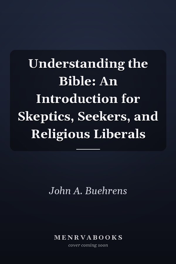 Understanding the Bible: An Introduction for Skeptics, Seekers, and Religious Liberals
