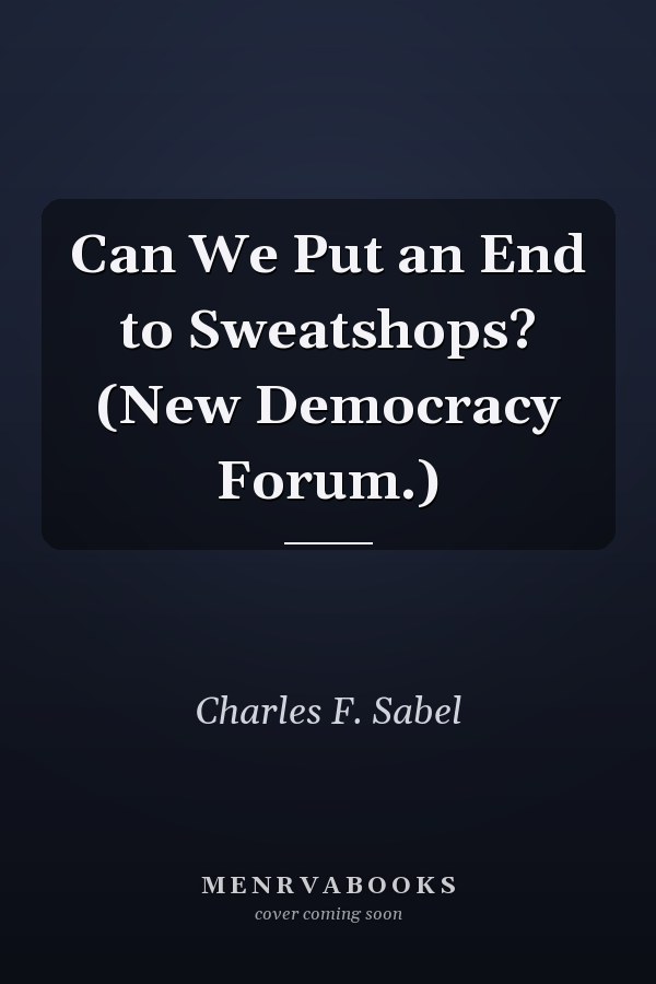 Can We Put an End to Sweatshops? (New Democracy Forum.)