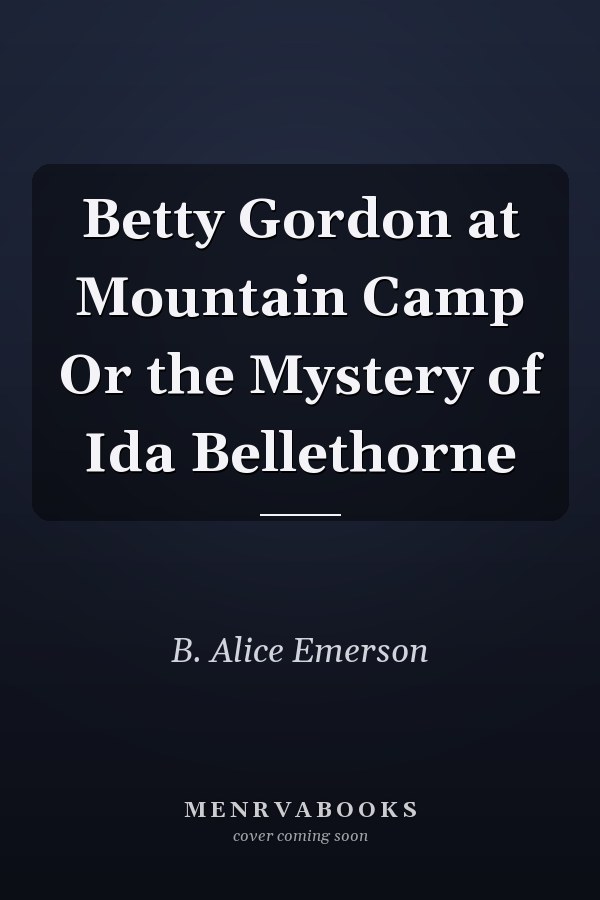 Betty Gordon at Mountain Camp Or the Mystery of Ida Bellethorne