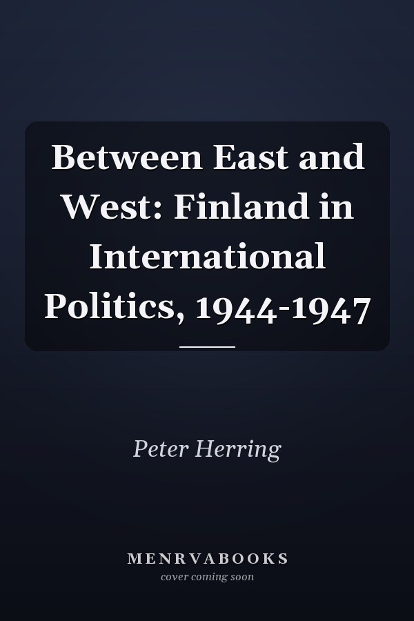 Between East and West: Finland in International Politics, 1944-1947