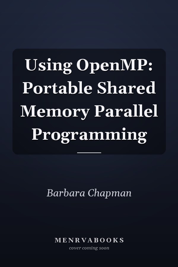 Using OpenMP: Portable Shared Memory Parallel Programming