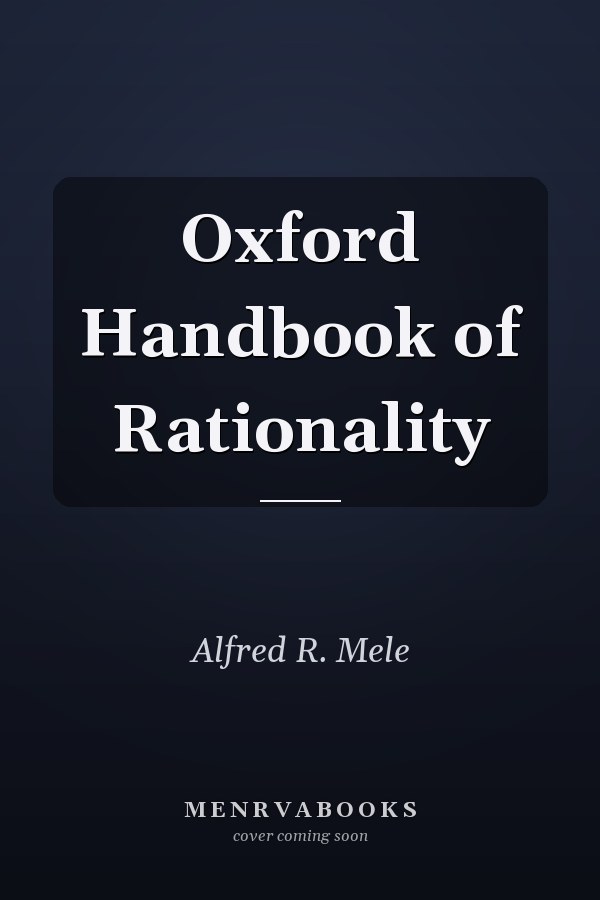 Oxford Handbook of Rationality
