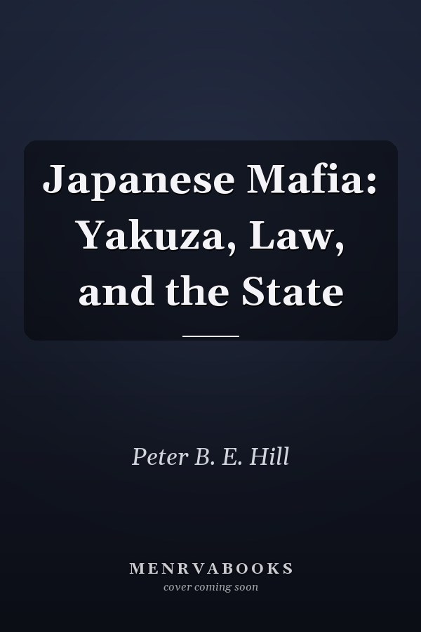 Japanese Mafia: Yakuza, Law, and the State