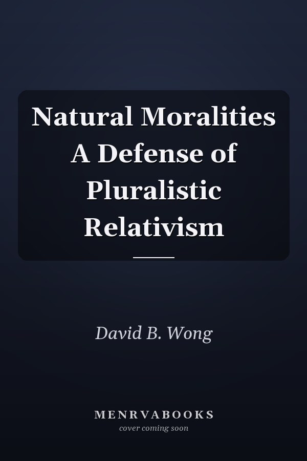 Natural Moralities A Defense of Pluralistic Relativism