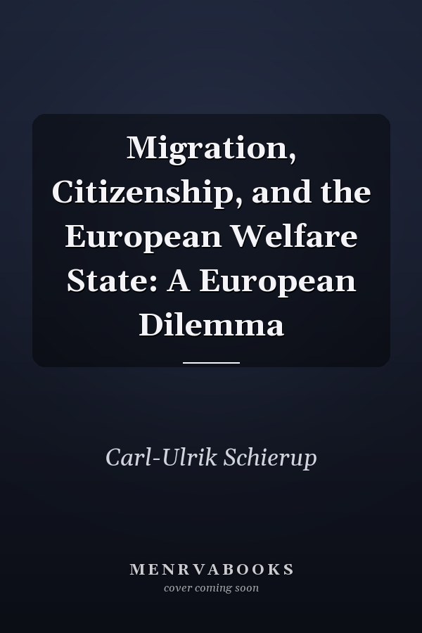 Migration, Citizenship, and the European Welfare State: A European Dilemma