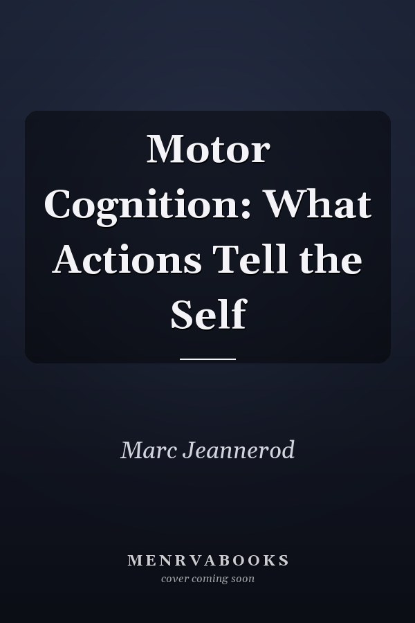 Motor Cognition: What Actions Tell the Self
