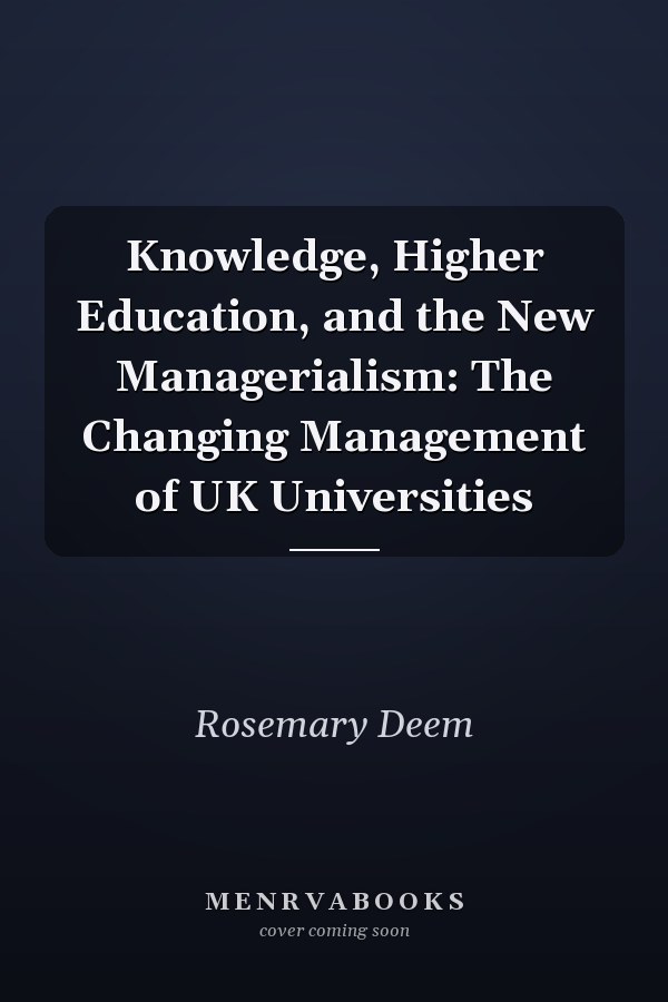 Knowledge, Higher Education, and the New Managerialism: The Changing Management of UK Universities