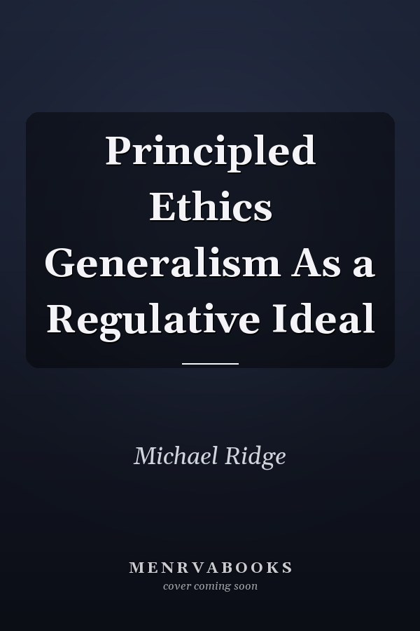 Principled Ethics Generalism As a Regulative Ideal