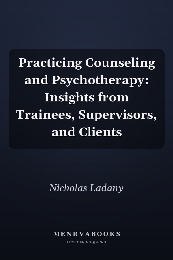 Practicing Counseling and Psychotherapy: Insights from Trainees, Supervisors, and Clients